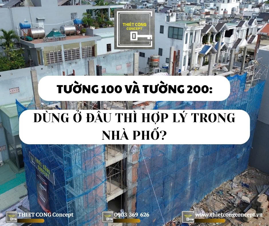 TƯỜNG 100 VÀ TƯỜNG 200: DÙNG Ở ĐÂU THÌ HỢP LÝ TRONG NHÀ PHỐ?