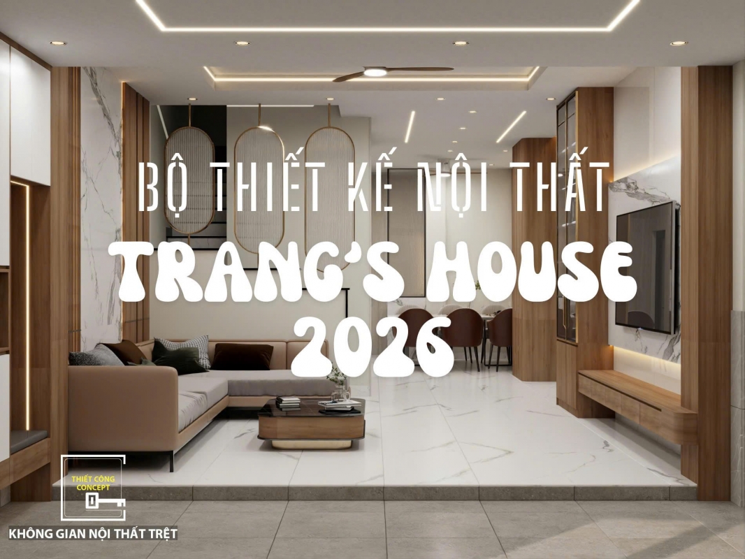 BỘ HÌNH ẢNH THIẾT KẾ NỘI THẤT NHÀ PHỐ PHONG CÁCH TÂN CỔ ĐIỂN TRANG'S HOUSE 2026 - TCC 